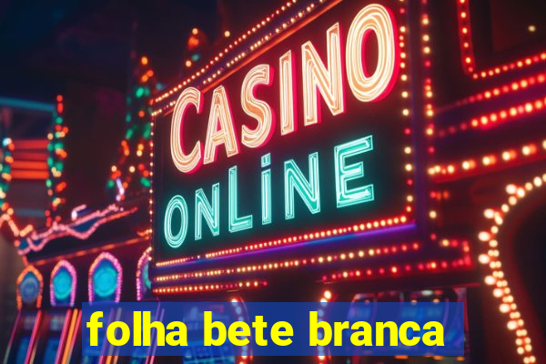 folha bete branca